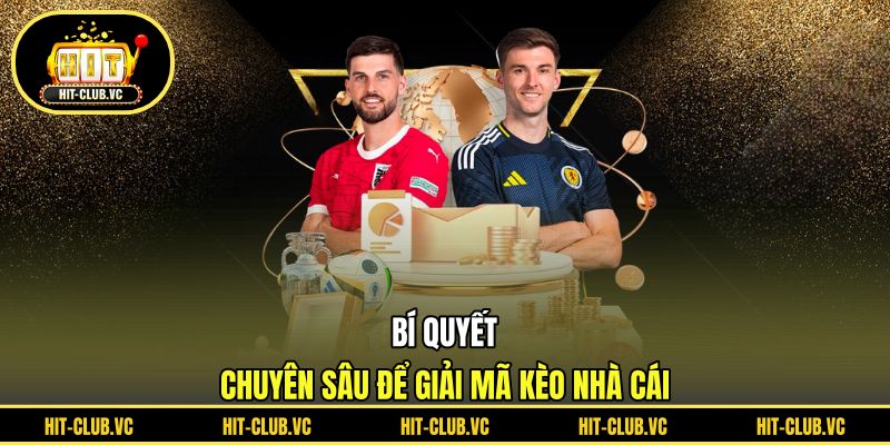 Bí quyết chuyên sâu để giải mã kèo nhà cái