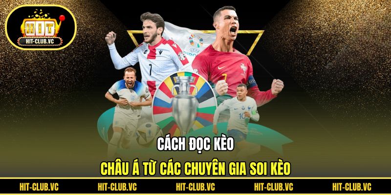 Cách đọc kèo châu Á từ các chuyên gia soi kèo