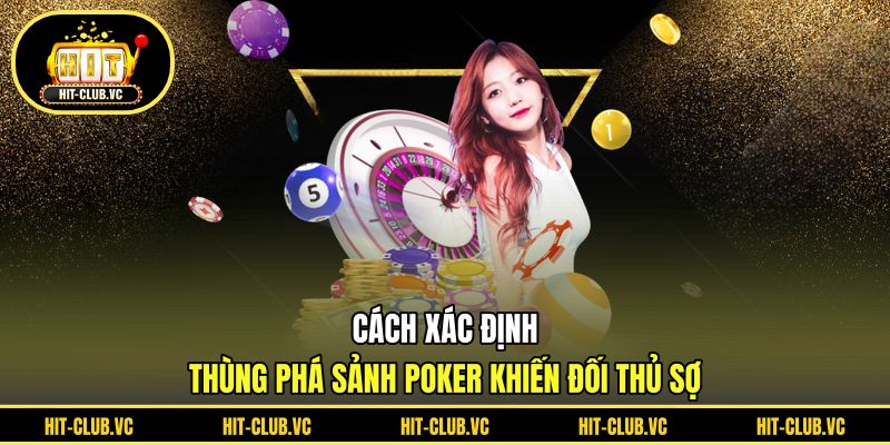 Cách xác định thùng phá sảnh poker khiến đối thủ sợ