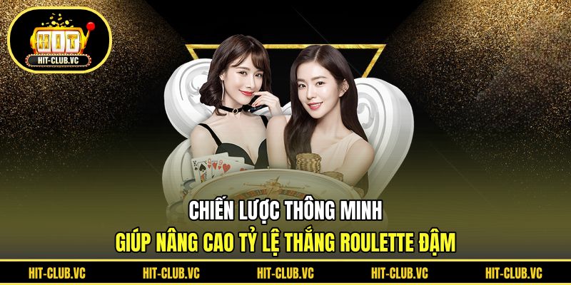 Chiến lược thông minh giúp nâng cao tỷ lệ thắng roulette đậm