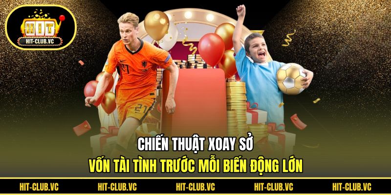 Chiến thuật xoay sở vốn tài tình trước mỗi biến động lớn
