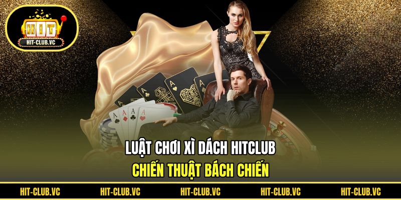 Luật chơi xì dách dễ hiểu giúp bạn thắng áp đảo