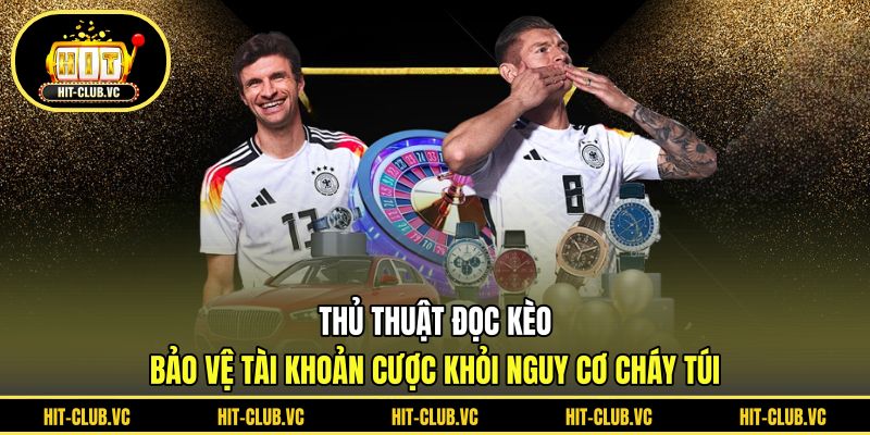 Thủ thuật đọc kèo bảo vệ tài khoản cược khỏi nguy cơ cháy túi