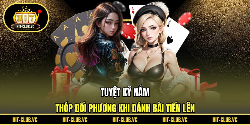Tuyệt kỹ nắm thóp đối phương khi đánh bài tiến lên